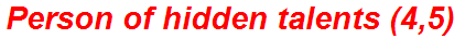 Person of hidden talents (4,5)