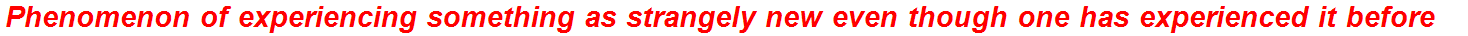 Phenomenon of experiencing something as strangely new even though one has experienced it before