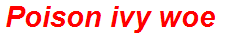 Poison ivy woe