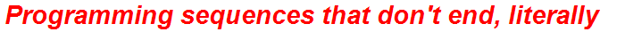 Programming sequences that don't end, literally