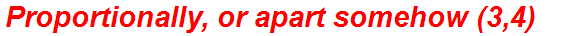 Proportionally, or apart somehow (3,4)
