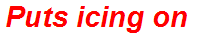Puts icing on