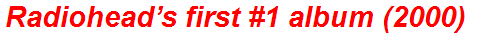 Radiohead’s first #1 album (2000)