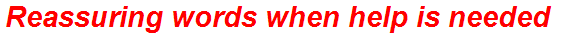 Reassuring words when help is needed