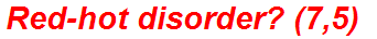 Red-hot disorder? (7,5)