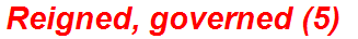 Reigned, governed (5)