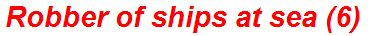 Robber of ships at sea (6)