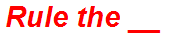 Rule the __