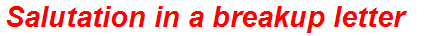 Salutation in a breakup letter