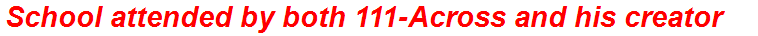 School attended by both 111-Across and his creator