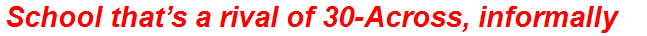 School that’s a rival of 30-Across, informally