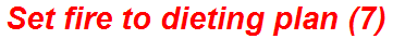 Set fire to dieting plan (7)
