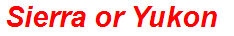 Sierra or Yukon