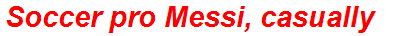 Soccer pro Messi, casually