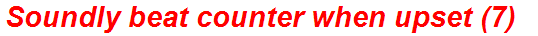 Soundly beat counter when upset (7)