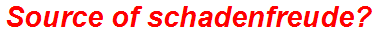 Source of schadenfreude?