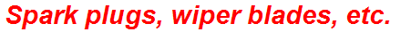 Spark plugs, wiper blades, etc.