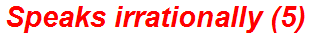 Speaks irrationally (5)
