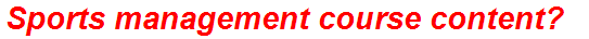 Sports management course content?