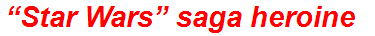 “Star Wars” saga heroine