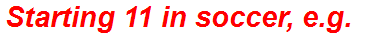 Starting 11 in soccer, e.g.