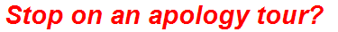 Stop on an apology tour?