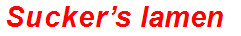 Sucker’s lament