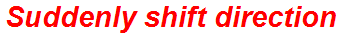 Suddenly shift direction