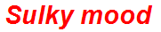 Sulky mood