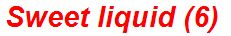 Sweet liquid (6)