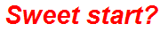 Sweet start?