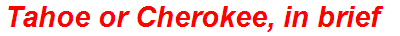 Tahoe or Cherokee, in brief