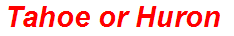 Tahoe or Huron