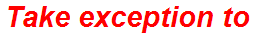 Take exception to