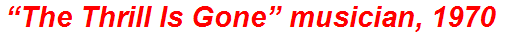 “The Thrill Is Gone” musician, 1970
