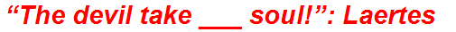 “The devil take ___ soul!”: Laertes