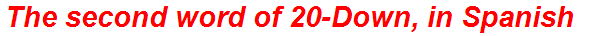 The second word of 20-Down, in Spanish