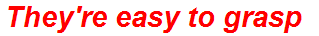 They're easy to grasp