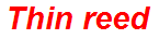 Thin reed