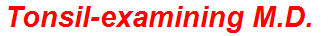 Tonsil-examining M.D.
