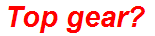 Top gear?