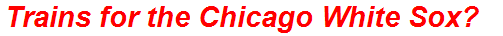 Trains for the Chicago White Sox?