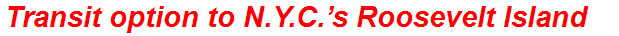 Transit option to N.Y.C.’s Roosevelt Island
