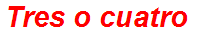 Tres o cuatro