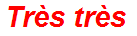 Très très