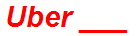 Uber ___