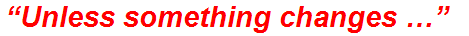 “Unless something changes …”