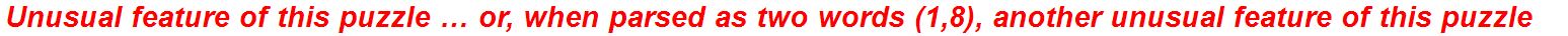 Unusual feature of this puzzle … or, when parsed as two words (1,8), another unusual feature of this puzzle
