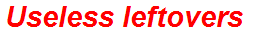Useless leftovers