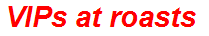 VIPs at roasts